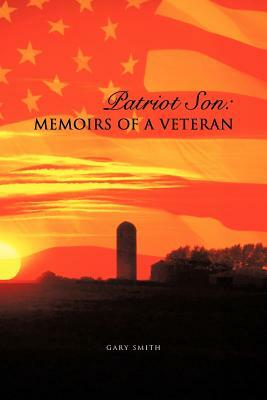 Patriot Son: Memoirs of a Veteran by Gary Smith