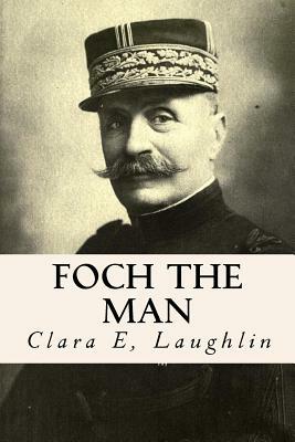 Foch the Man by Clara E. Laughlin