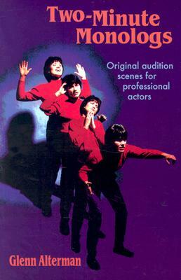 Two-Minute Monologs: Original Audition Scenes for Professional Actors by Glenn Alterman