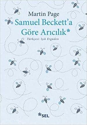 Samuel Beckett'a Göre Arıcılık by Martin Page, Işık Ergüden