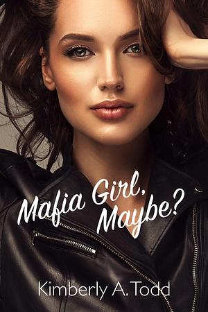 Mafia Girl, Maybe? by Kimberly Todd, Kimberly Todd
