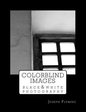 Colorblind Images: Black & White Photography by Joseph Fleming
