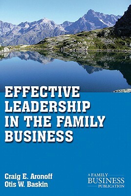 Effective Leadership in the Family Business by C. Aronoff, O. Baskin