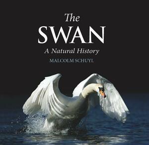 The Swan: A Natural History by Malcolm Schuyl