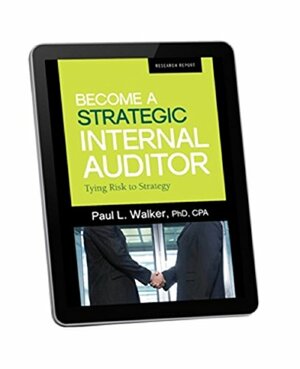 Become a Strategic Internal Auditor: Tying Risk to Strategy by Paul L. Walker
