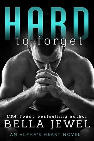 Hard to Forget by Bella Jewel