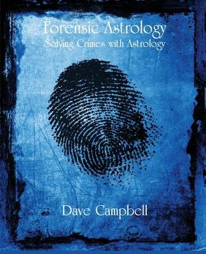 Forensic Astrology by Dave Campbell