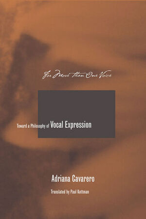 For More than One Voice: Toward a Philosophy of Vocal Expression by Paul Kottman, Adriana Cavarero