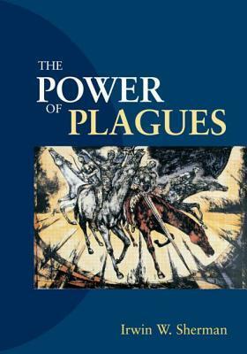 The Power of Plagues by Irwin W. Sherman