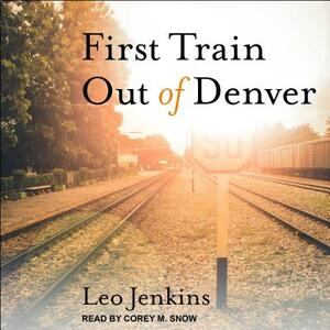 First Train Out of Denver by Leo Jenkins