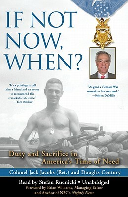 If Not Now, When?: Duty and Sacrifice in America's Time of Need by Colonel Jack Jacobs (Ret )., Douglas Century