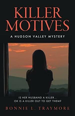 Killer Motives: A Hudson Valley Mystery by Bonnie L. Traymore, Bonnie L. Traymore