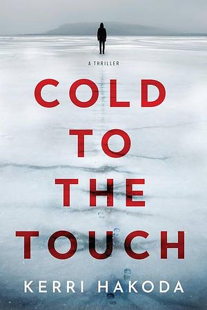 Cold to the Touch: A Novel by Kerri Hakoda