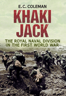 Khaki Jack: The Royal Naval Division in the First World War by E. C. Coleman