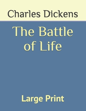 The Battle of Life: Large Print by Charles Dickens