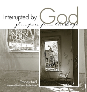 Interrupted by God: Glimpses from the Edge by Tracey Lind