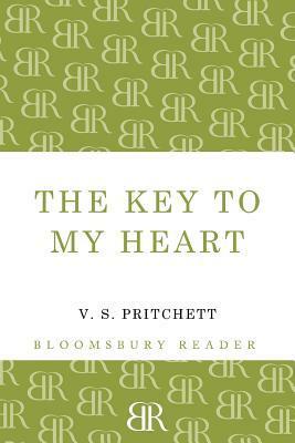 The Key to My Heart: A Comedy in Three Parts by V.S. Pritchett