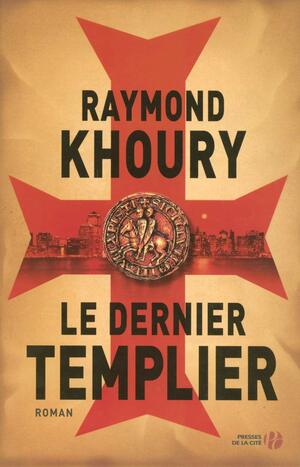 Le Dernier Templier by Raymond Khoury