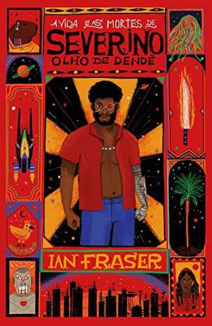  A vida e as mortes de Severino Olho de Dendê by Ian Fraser