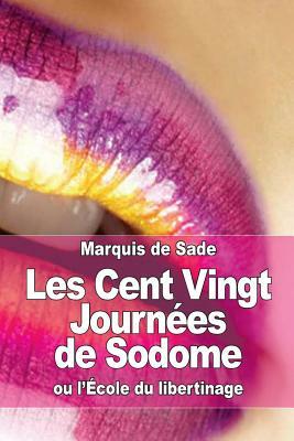 Les Cent Vingt Journées de Sodome: ou l'École du libertinage by Marquis de Sade