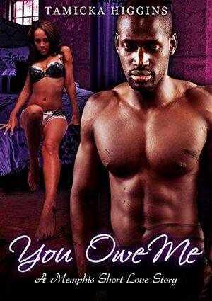 You Owe Me: A Memphis Short Love Story by Tamicka Higgins