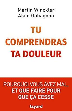 Tu comprendras ta douleur by Martin Winckler, Alain Gahagnon