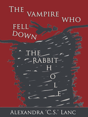 The Vampire Who Fell Down The Rabbit Hole by Alexandra Lanc