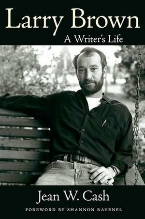 Larry Brown: A Writer's Life by Shannon Ravenel, Jean W. Cash