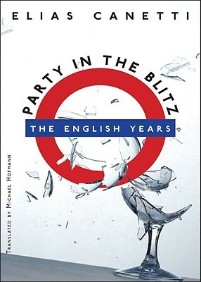 Party in the Blitz: The English Years by Elias Canetti