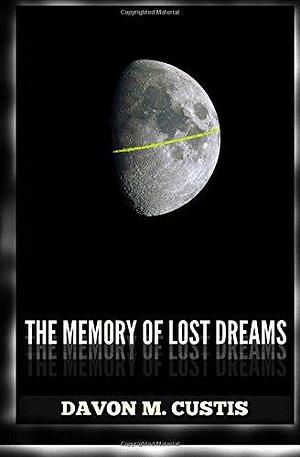 The Memory of Lost Dreams by Davon Custis