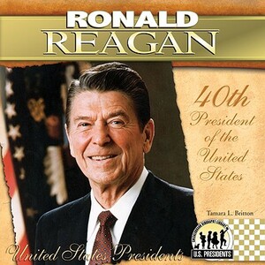 Ronald Reagan: 40th President of the United States by Tamara L. Britton