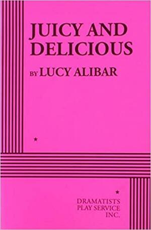 Juicy and Delicious by Lucy Alibar