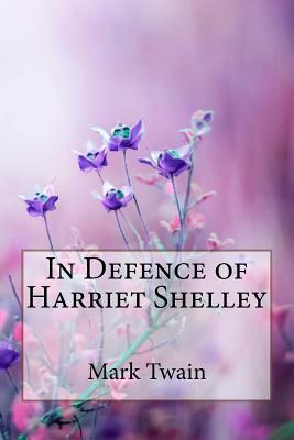 In Defence of Harriet Shelley Mark Twain by Mark Twain