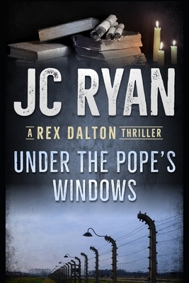 Under The Pope's Windows: A Rex Dalton Thriller by Jc Ryan