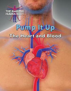 Pump It Up: The Heart and Blood by 