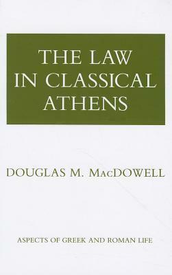 The Law in Classical Athens by Douglas M. MacDowell