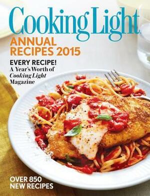 Cooking Light Annual Recipes 2015: Every Recipe! A Year's Worth of Cooking Light Magazine by Cooking Light Magazine