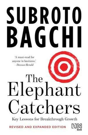 The Elephant Catchers: Key Lessons for Breakthrough Growth by Subroto Bagchi