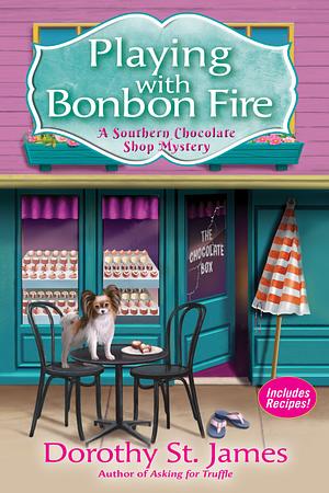 Playing With Bonbon Fire: A Southern Chocolate Shop Mystery by Dorothy St. James, Dorothy St. James