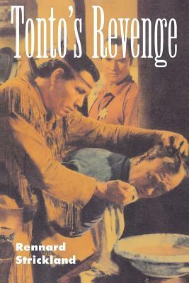 Tonto's Revenge: Reflections on American Indian Culture and Policy by Rennard Strickland