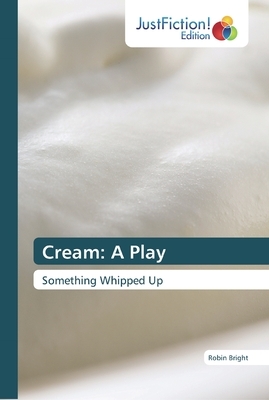 Cream: A Play by Robin Bright