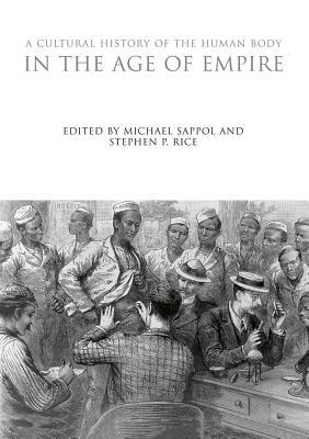 A Cultural History of the Human Body in the Age of Empire by Michael Sappol