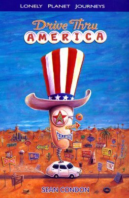 Lonely Planet Journeys: Drive Thru America by Sean Condon
