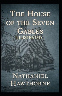 The House of the Seven Gables Illustrated by Nathaniel Hawthorne