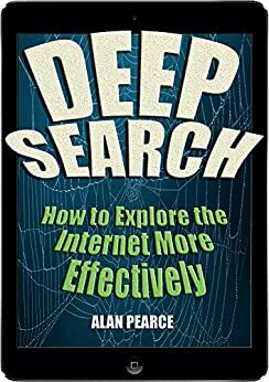 Deep Search – How to Explore the Internet More Effectively by Alan Pearce