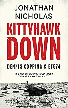 Kittyhawk Down: Dennis Copping & ET574 by Jonathan Nicholas