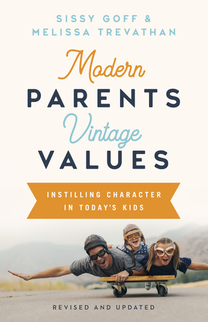 Modern Parents, Vintage Values, Revised and Updated: Instilling Character in Today's Kids by Sissy Goff, Melissa Trevathan