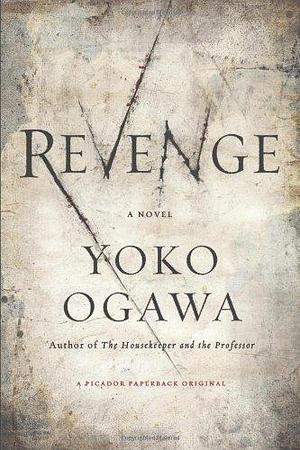 Revenge: Eleven Dark Tales by Yoko Ogawa by Yōko Ogawa, Yōko Ogawa