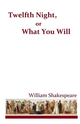 Twelfth Night, or What You Will by William Shakespeare