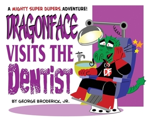 Dragonface Visits The Dentist: A Mighty Super Dupers Adventure by George Broderick